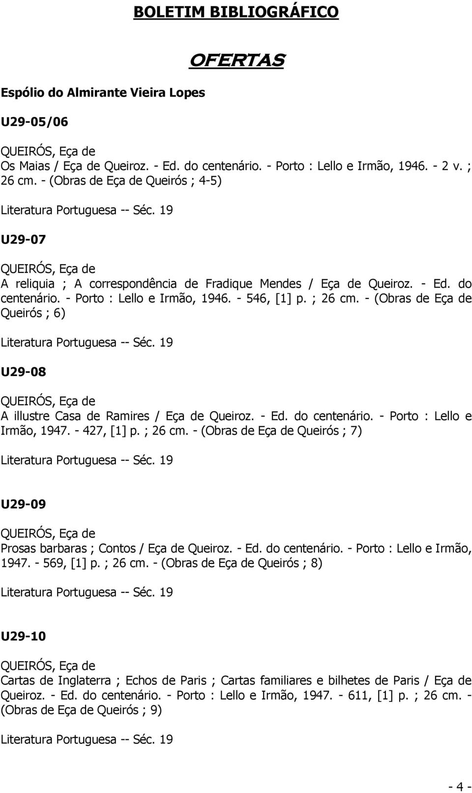 - (Obras de Eça de Queirós ; 6) U29-08 A illustre Casa de Ramires / Eça de Queiroz. - Ed. do centenário. - Porto : Lello e Irmão, 1947. - 427, [1] p. ; 26 cm.