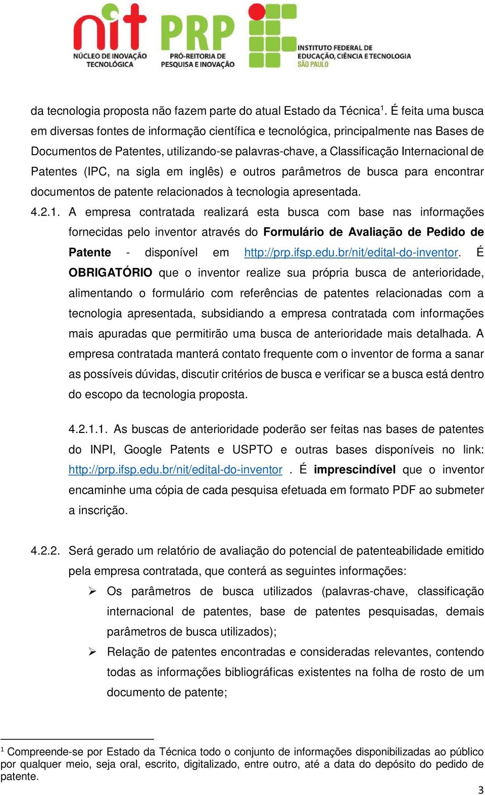 Patentes (IPC, na sigla em inglês) e outros parâmetros de busca para encontrar documentos de patente relacionados à tecnologia apresentada. 4.2.1.