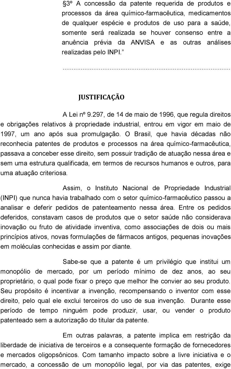 297, de 14 de maio de 1996, que regula direitos e obrigações relativos à propriedade industrial, entrou em vigor em maio de 1997, um ano após sua promulgação.