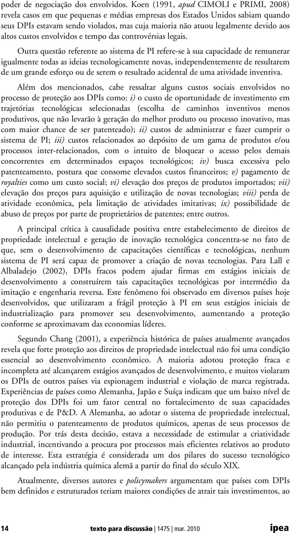 aos altos custos envolvidos e tempo das controvérsias legais.