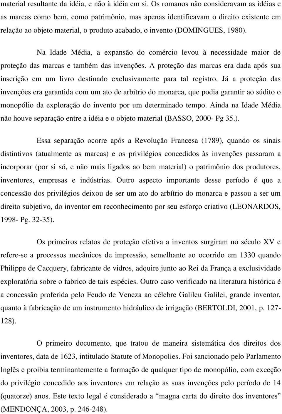 Na Idade Média, a expansão do comércio levou à necessidade maior de proteção das marcas e também das invenções.