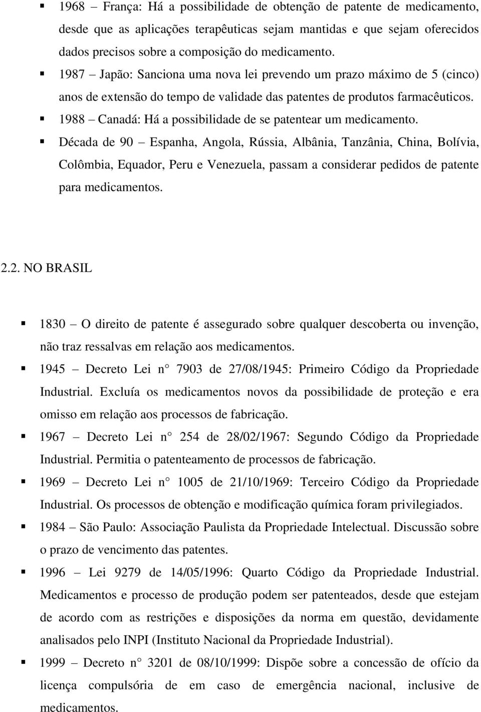 1988 Canadá: Há a possibilidade de se patentear um medicamento.