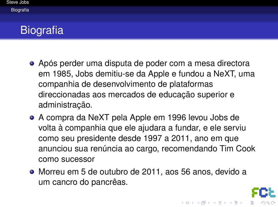 A compra da NeXT pela Apple em 1996 levou Jobs de volta à companhia que ele ajudara a fundar, e ele serviu como seu presidente