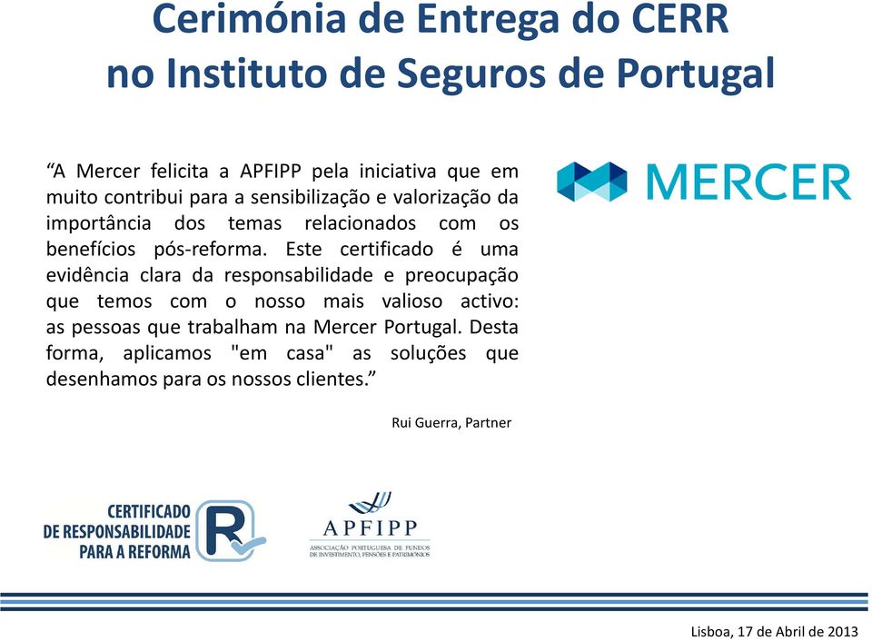 Este certificado é uma evidência clara da responsabilidade e preocupação que temos com o nosso mais valioso