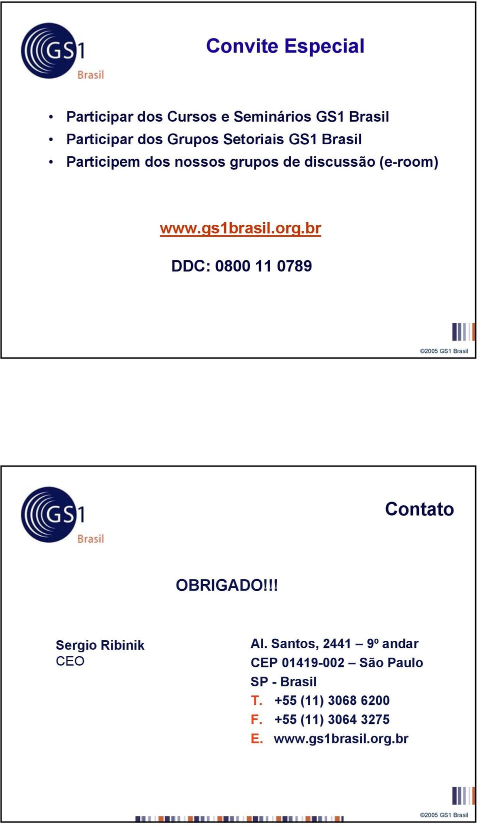 br DDC: 0800 11 0789 Contato OBRIGADO!!! Sergio Ribinik CEO Al.