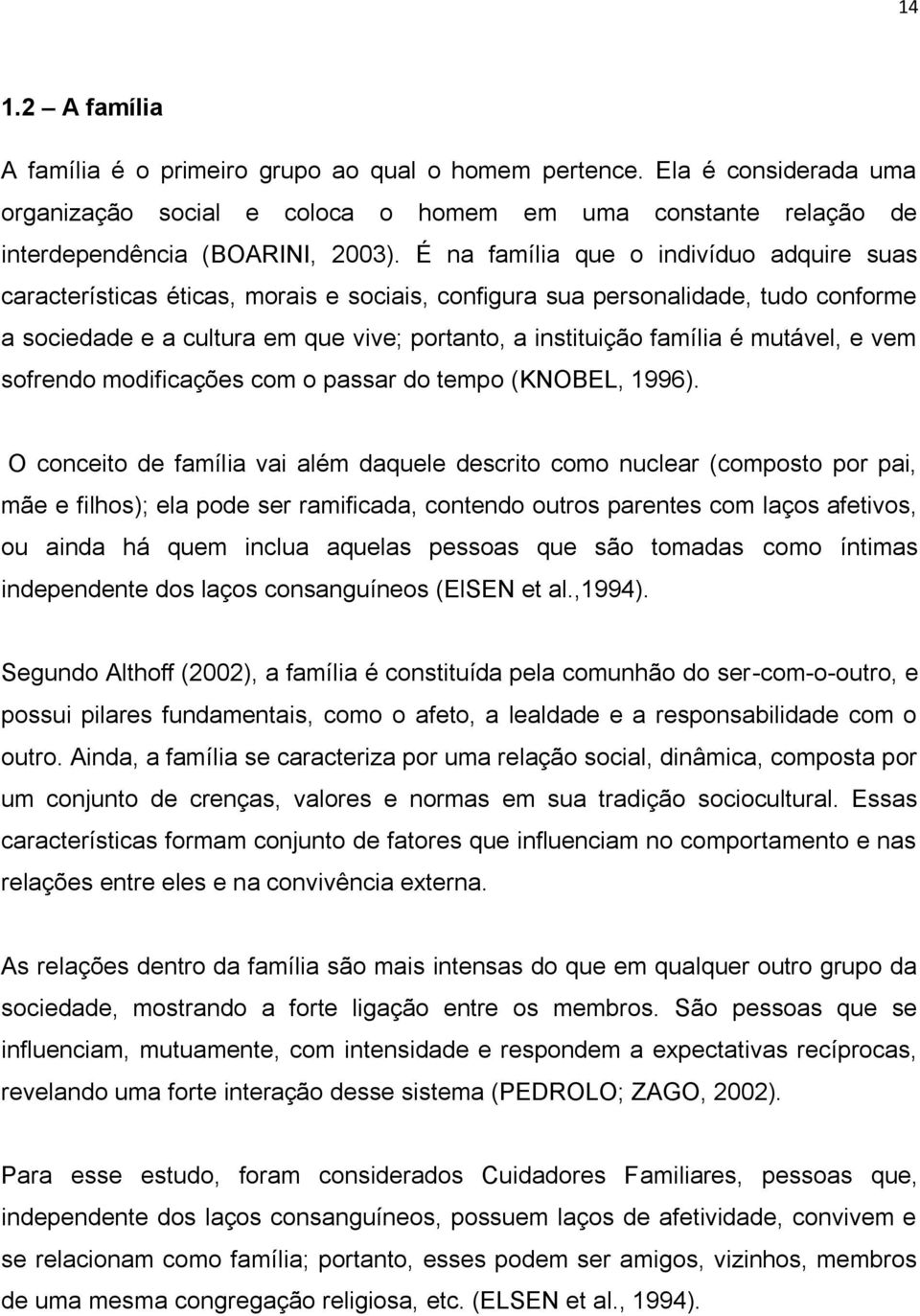 mutável, e vem sofrendo modificações com o passar do tempo (KNOBEL, 1996).