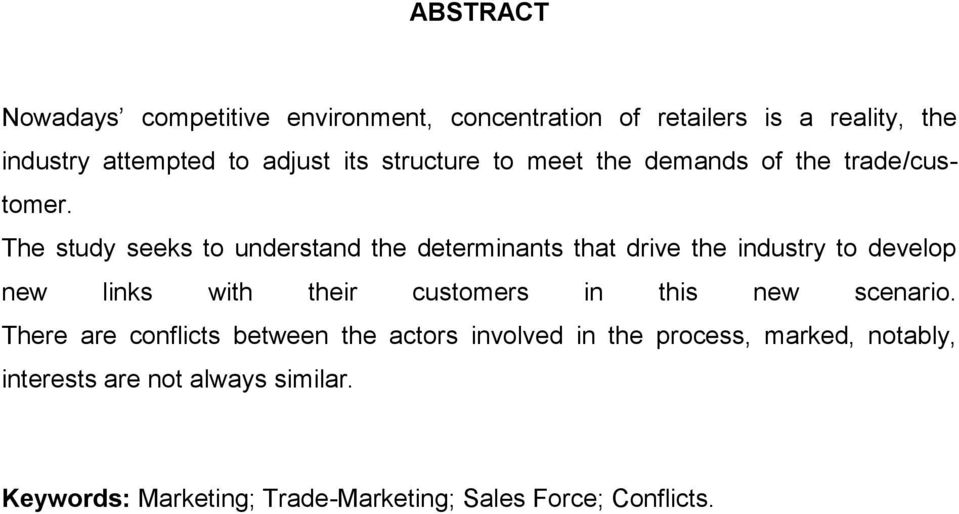The study seeks to understand the determinants that drive the industry to develop new links with their customers in this