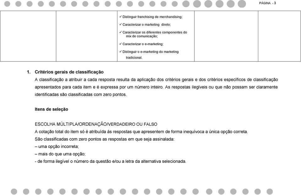 Critérios gerais de classificação A classificação a atribuir a cada resposta resulta da aplicação dos critérios gerais e dos critérios específicos de classificação apresentados para cada item e é