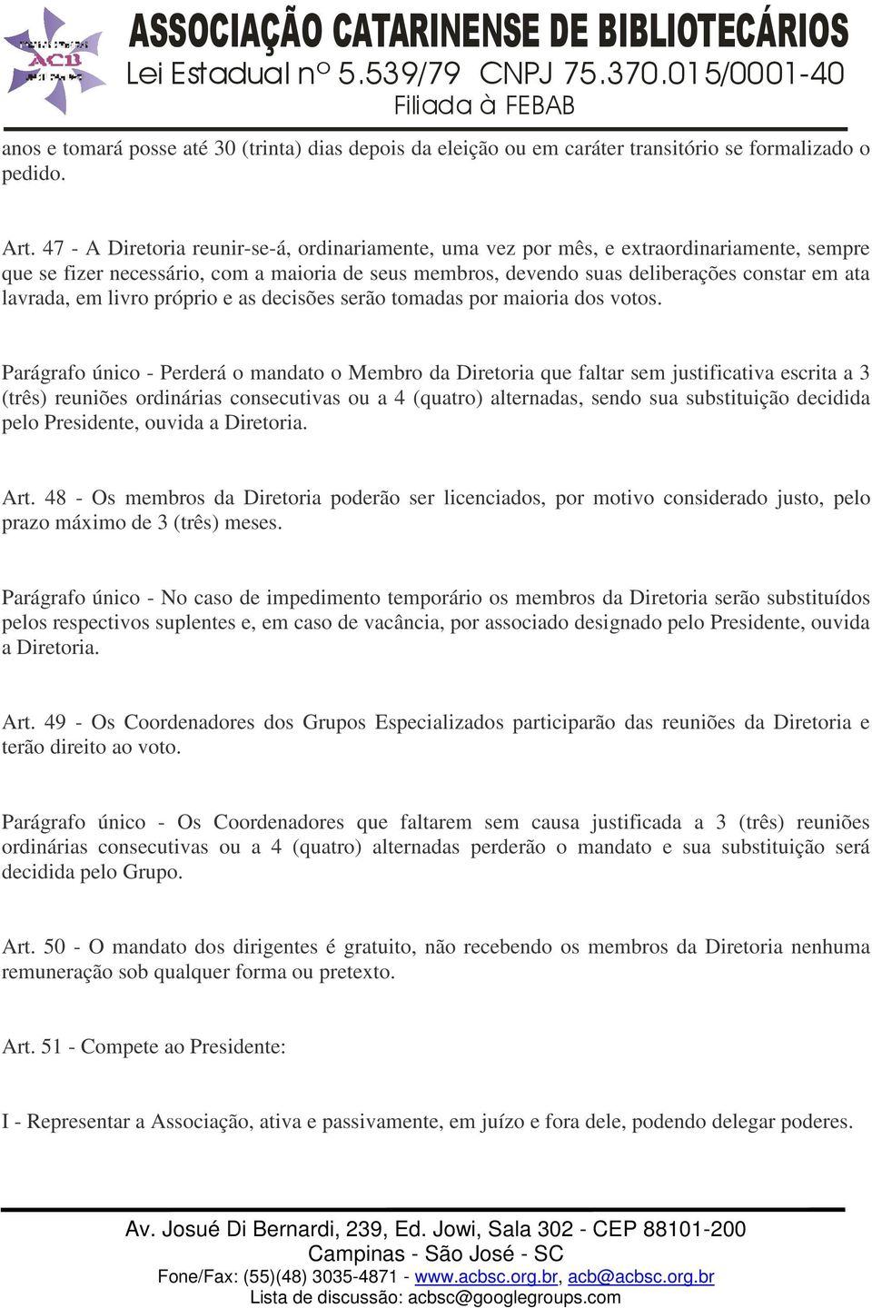 em livro próprio e as decisões serão tomadas por maioria dos votos.