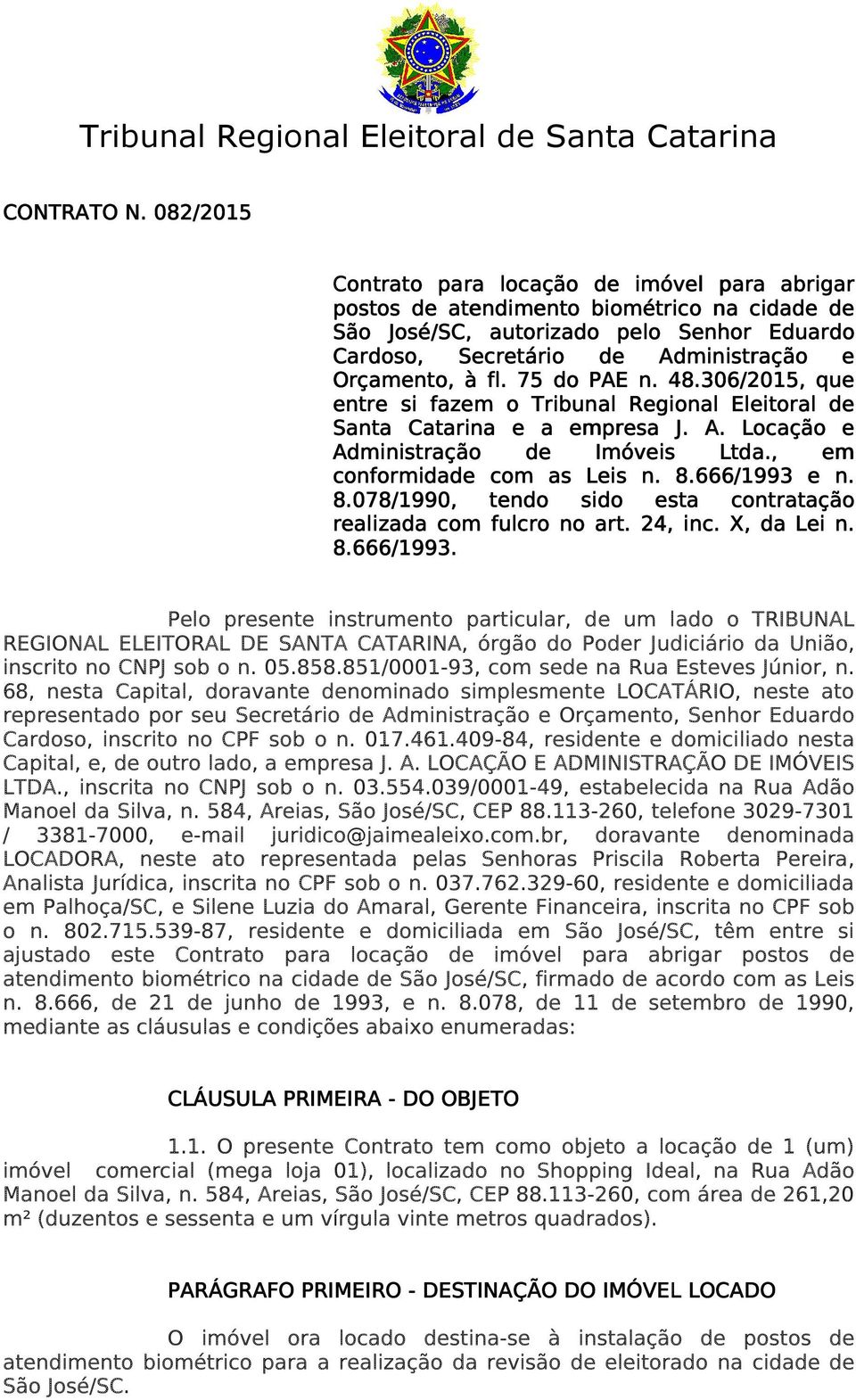 Orçamento,, à fl. 75 do PAE n. 48.30 8.306/201 /2015,, que entre si fazem o Tribunal Regional Eleitoral de Santa Catarina e a empresa J. A. Locação e Administração de Imóveis Ltda.