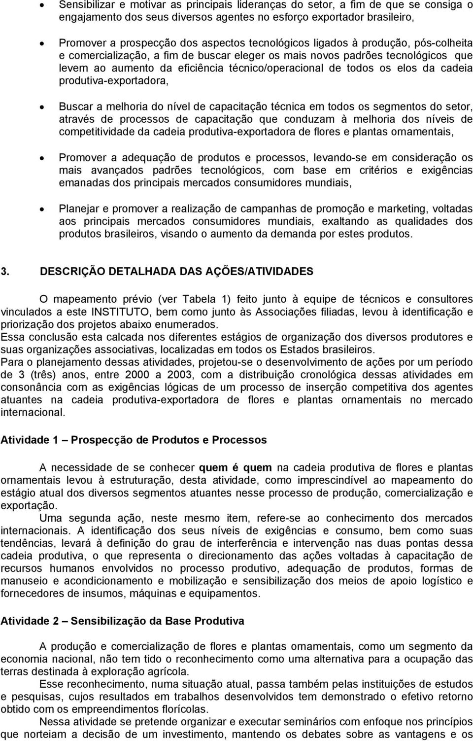 cadeia produtiva-exportadora, Buscar a melhoria do nível de capacitação técnica em todos os segmentos do setor, através de processos de capacitação que conduzam à melhoria dos níveis de