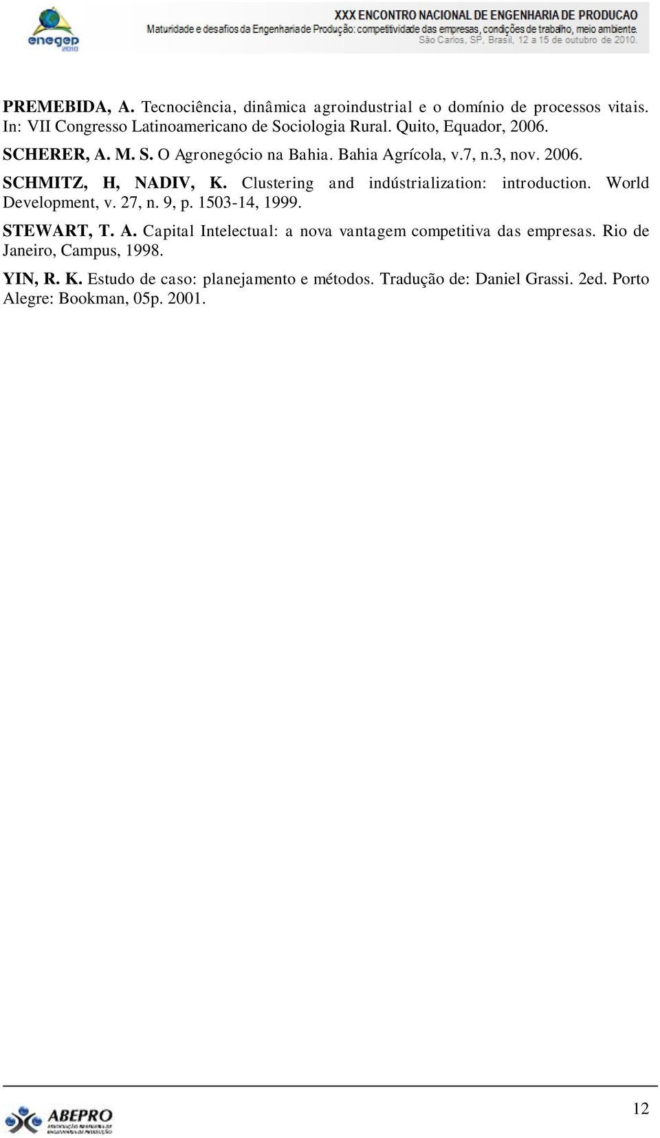 Clustering and indústrialization: introduction. World Development, v. 27, n. 9, p. 1503-14, 1999. STEWART, T. A.