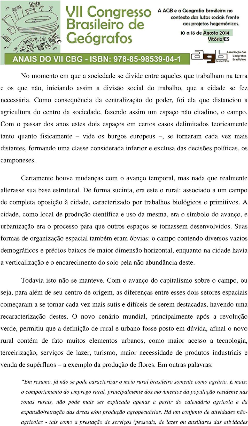 Com o passar dos anos estes dois espaços em certos casos delimitados teoricamente tanto quanto fisicamente vide os burgos europeus, se tornaram cada vez mais distantes, formando uma classe