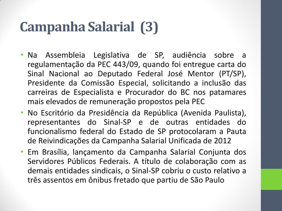 (Avenida Paulista), representantes do Sinal-SP e de outras entidades do funcionalismo federal do Estado de SP protocolaram a Pauta de Reivindicações da Campanha Salarial Unificada de 2012 Em