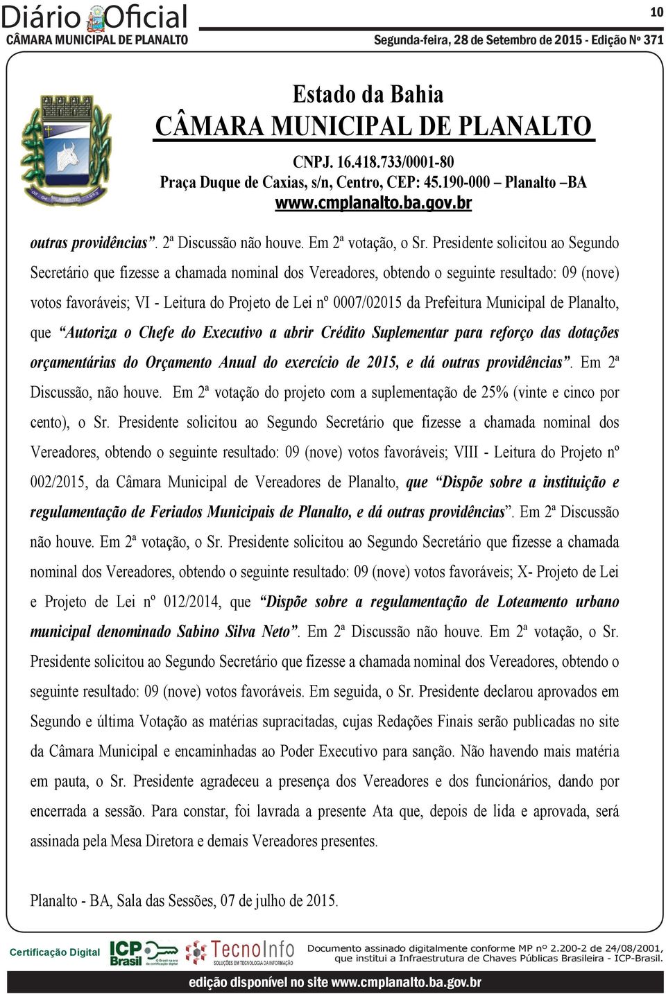 Prefeitura Municipal de Planalto, que Autoriza o Chefe do Executivo a abrir Crédito Suplementar para reforço das dotações orçamentárias do Orçamento Anual do exercício de 2015, e dá outras