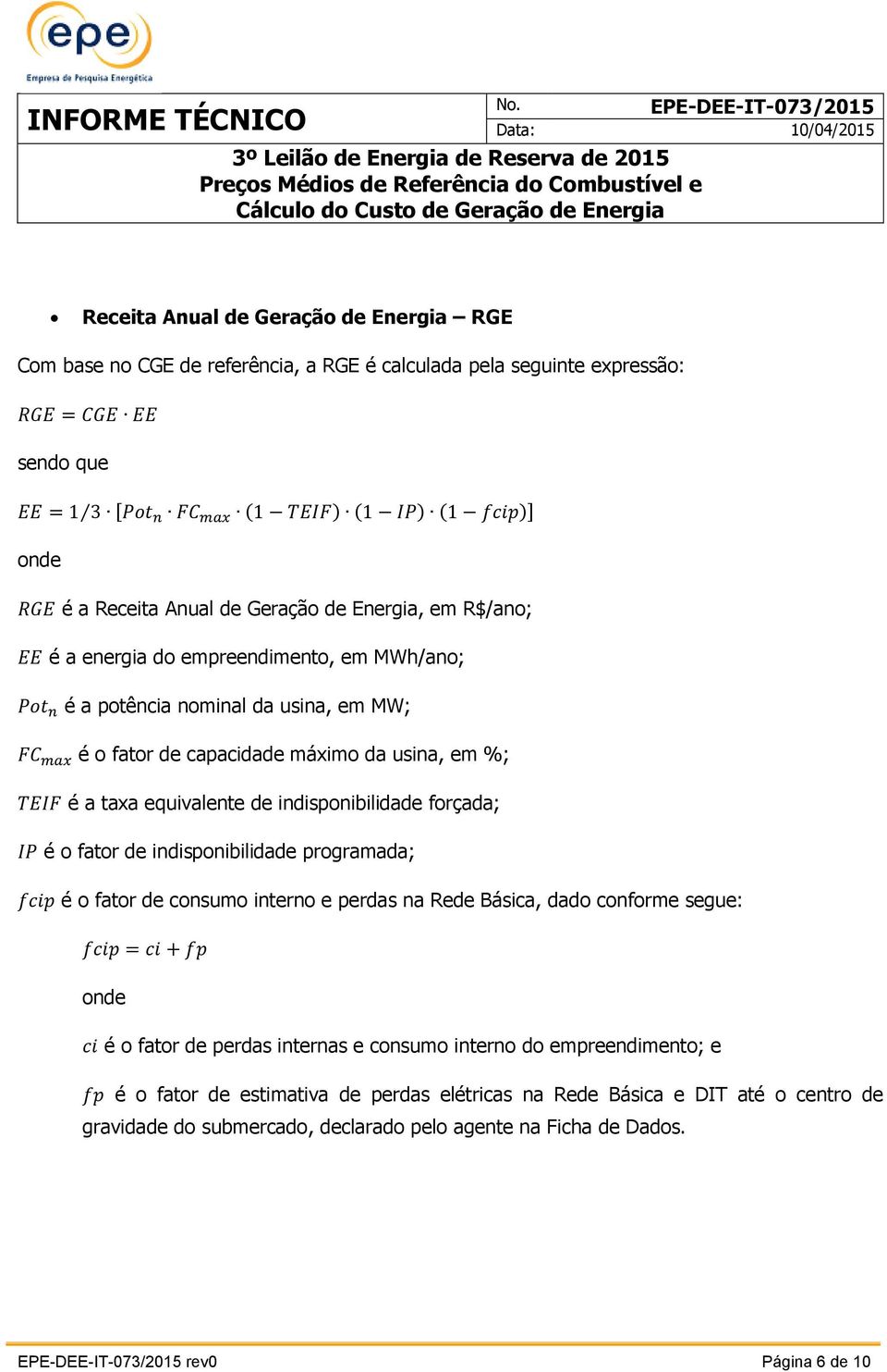 a taxa equivalente de indisponibilidade forçada; IP é o fator de indisponibilidade programada; fcip é o fator de consumo interno e perdas na Rede Básica, dado conforme segue: fcip = ci + fp ci é o