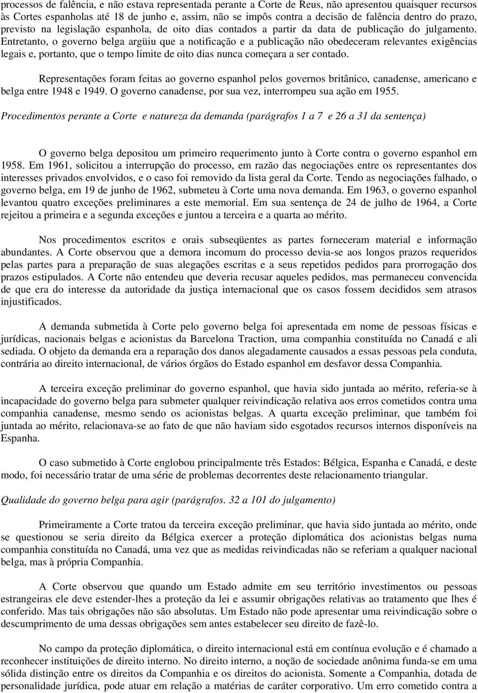 Entretanto, o governo belga argüiu que a notificação e a publicação não obedeceram relevantes exigências legais e, portanto, que o tempo limite de oito dias nunca começara a ser contado.