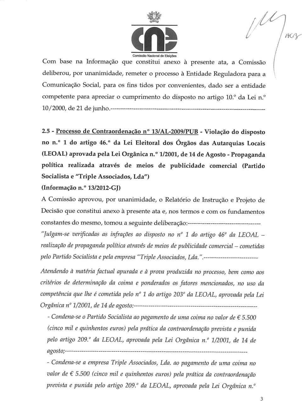 d Li Elitorl dos Órgãos ds Autrquis Locis (LEOAL) provd pl Li Orgânic n. 1/2001, 14 Agosto - Propgnd polític rlizd trvés mios publicid comrcil (Prtido Socilist Tripl Associdos, Ld ) (Informção n.