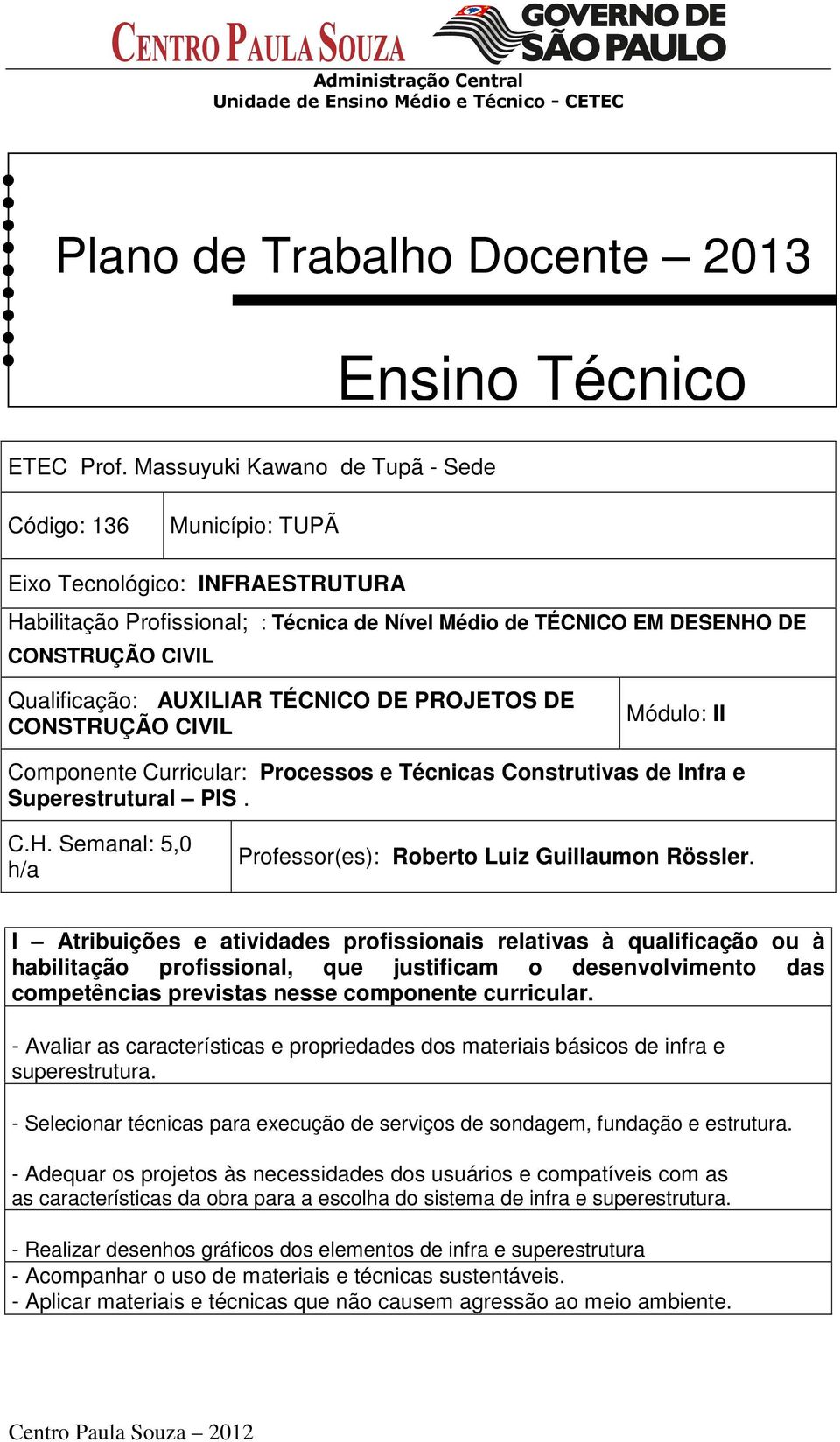 AUXILIAR TÉCNICO DE PROJETOS DE CONSTRUÇÃO CIVIL Módulo: II Componente Curricular: Processos e Técnicas Construtivas de Infra e Superestrutural PIS. C.H.