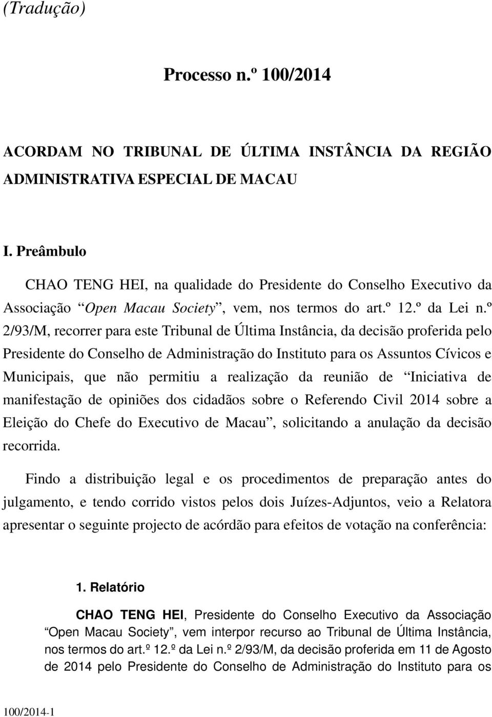 º 2/93/M, recorrer para este Tribunal de Última Instância, da decisão proferida pelo Presidente do Conselho de Administração do Instituto para os Assuntos Cívicos e Municipais, que não permitiu a