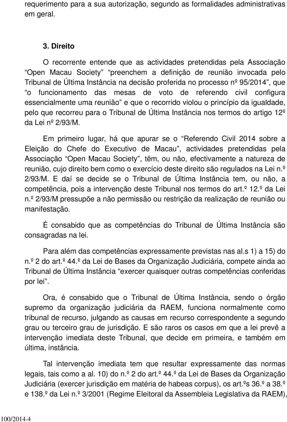 processo nº 95/2014, que o funcionamento das mesas de voto de referendo civil configura essencialmente uma reunião e que o recorrido violou o princípio da igualdade, pelo que recorreu para o Tribunal