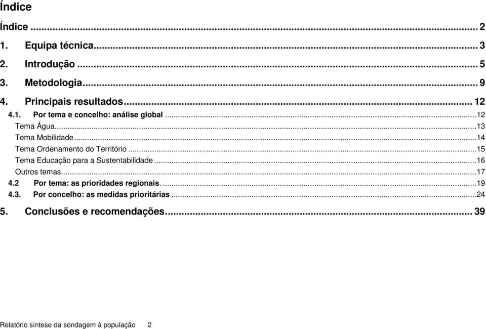 ..16 Outros temas...17 4.2 Por tema: as prioridades regionais....19 4.3. Por concelho: as medidas prioritárias...24 5.