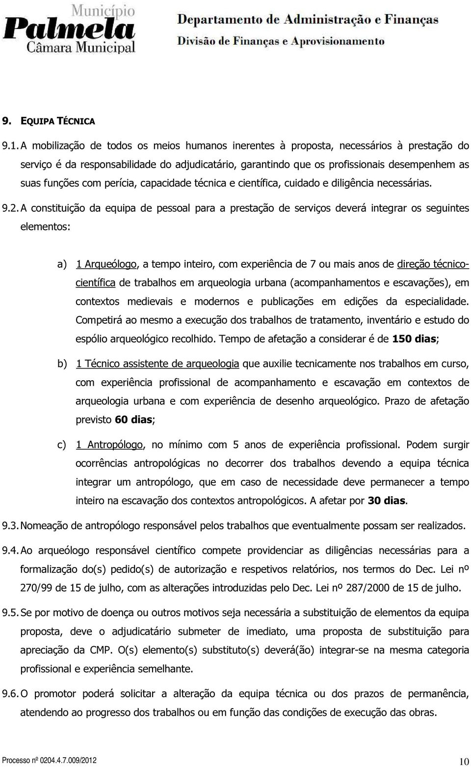 com perícia, capacidade técnica e científica, cuidado e diligência necessárias. 9.2.