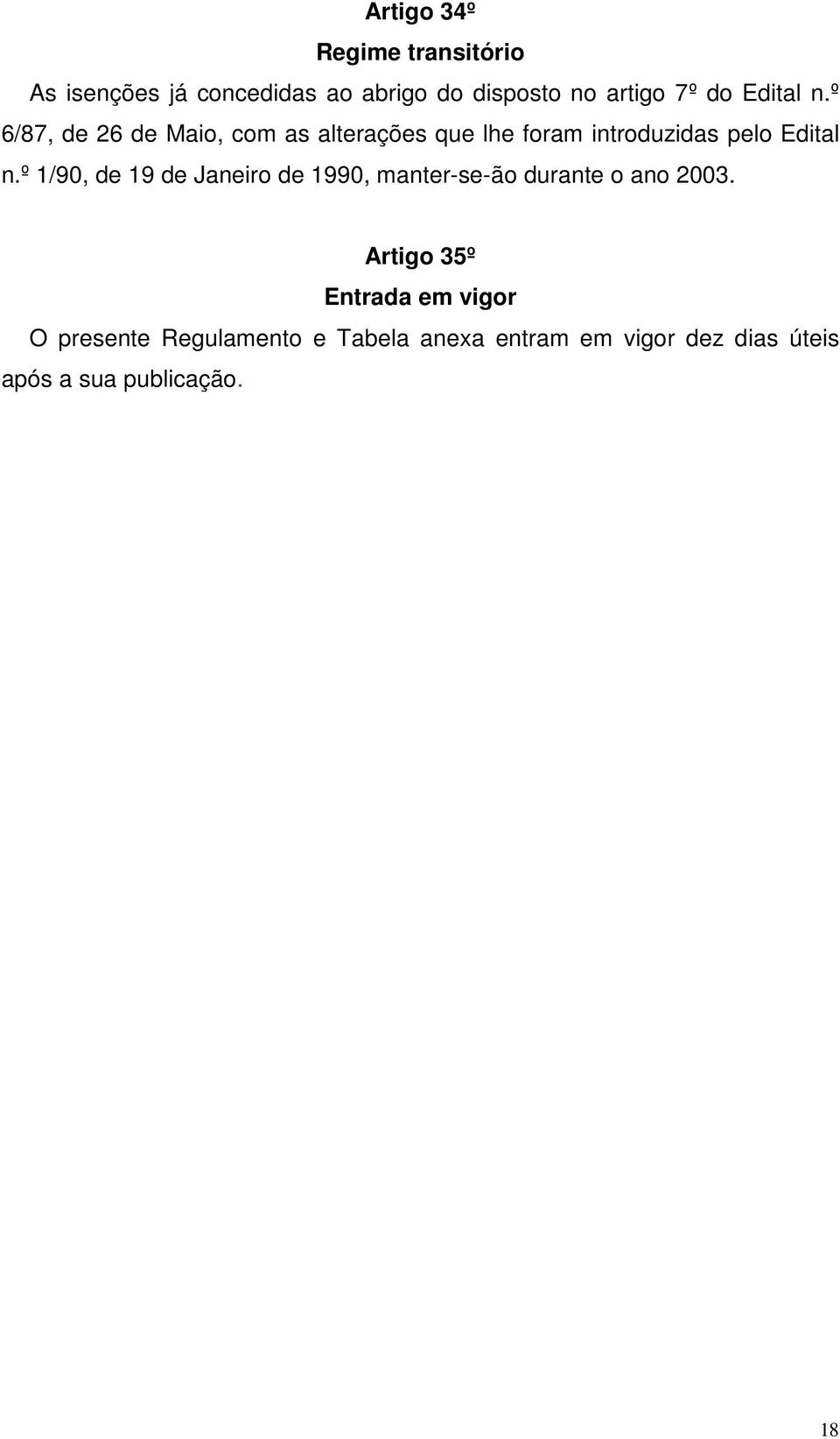 º 1/90, de 19 de Janeiro de 1990, manter-se-ão durante o ano 2003.
