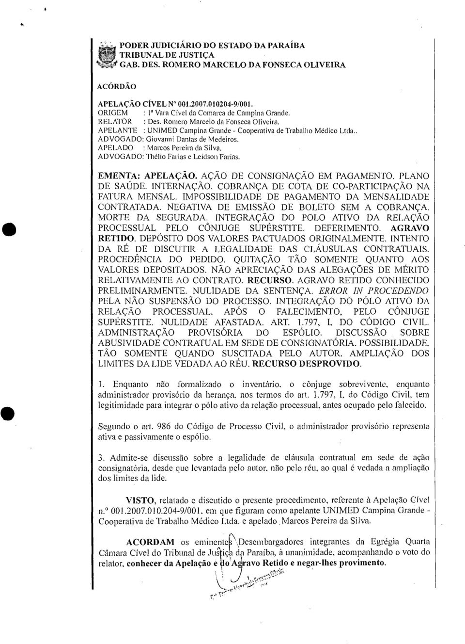 . ADVOGADO: Giovanni Dantas de Medeiros. APELADO : Marcos Pereira da Silva. ADVOGADO: Thélio Farias e Leidson Farias. EMENTA: APELAÇÃO. AÇÃO DE CONSIGNAÇÃO EM PAGAMENTO. PLANO DE SAÚDE. INTERNAÇÃO.