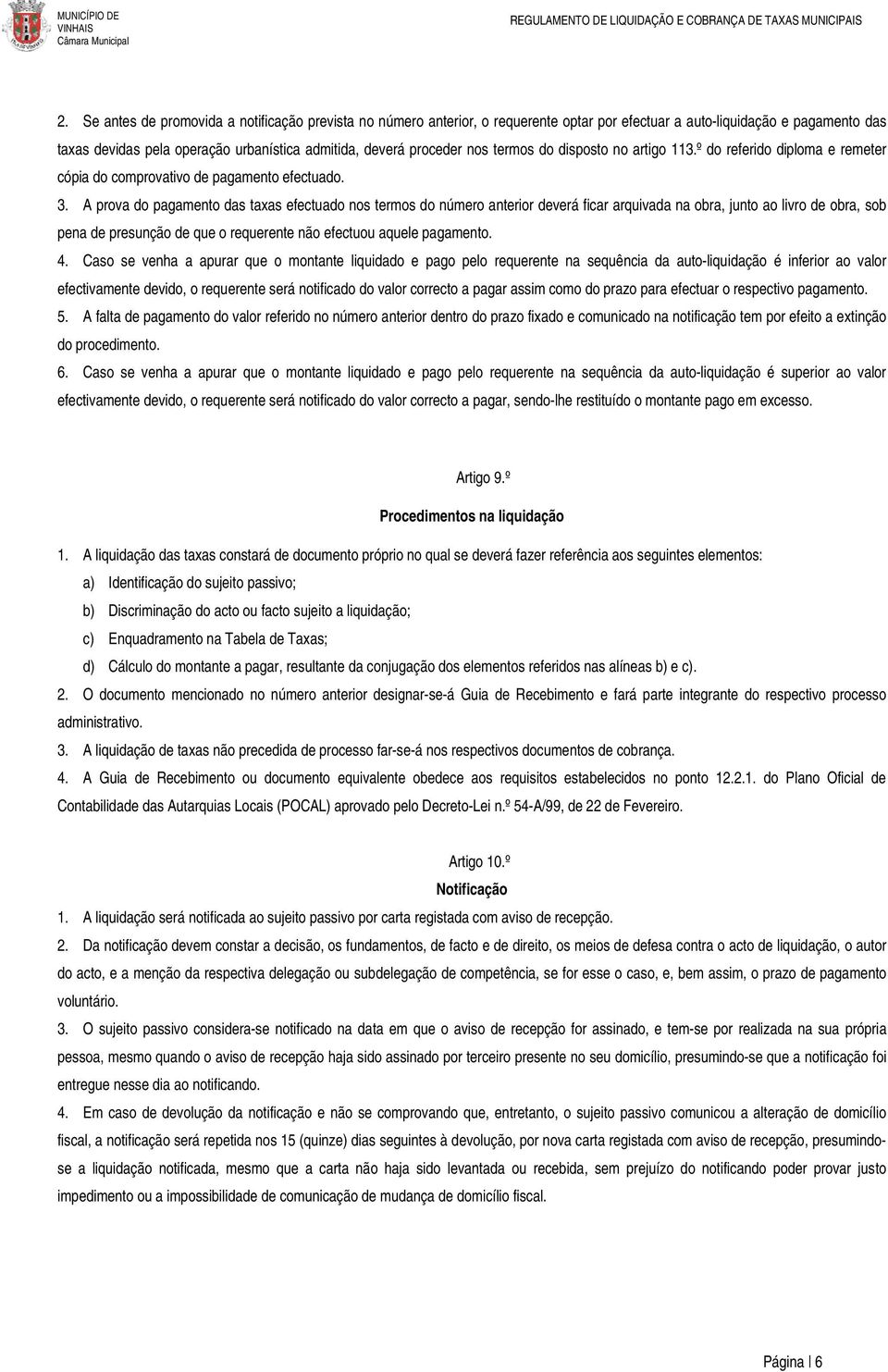 A prova do pagamento das taxas efectuado nos termos do número anterior deverá ficar arquivada na obra, junto ao livro de obra, sob pena de presunção de que o requerente não efectuou aquele pagamento.