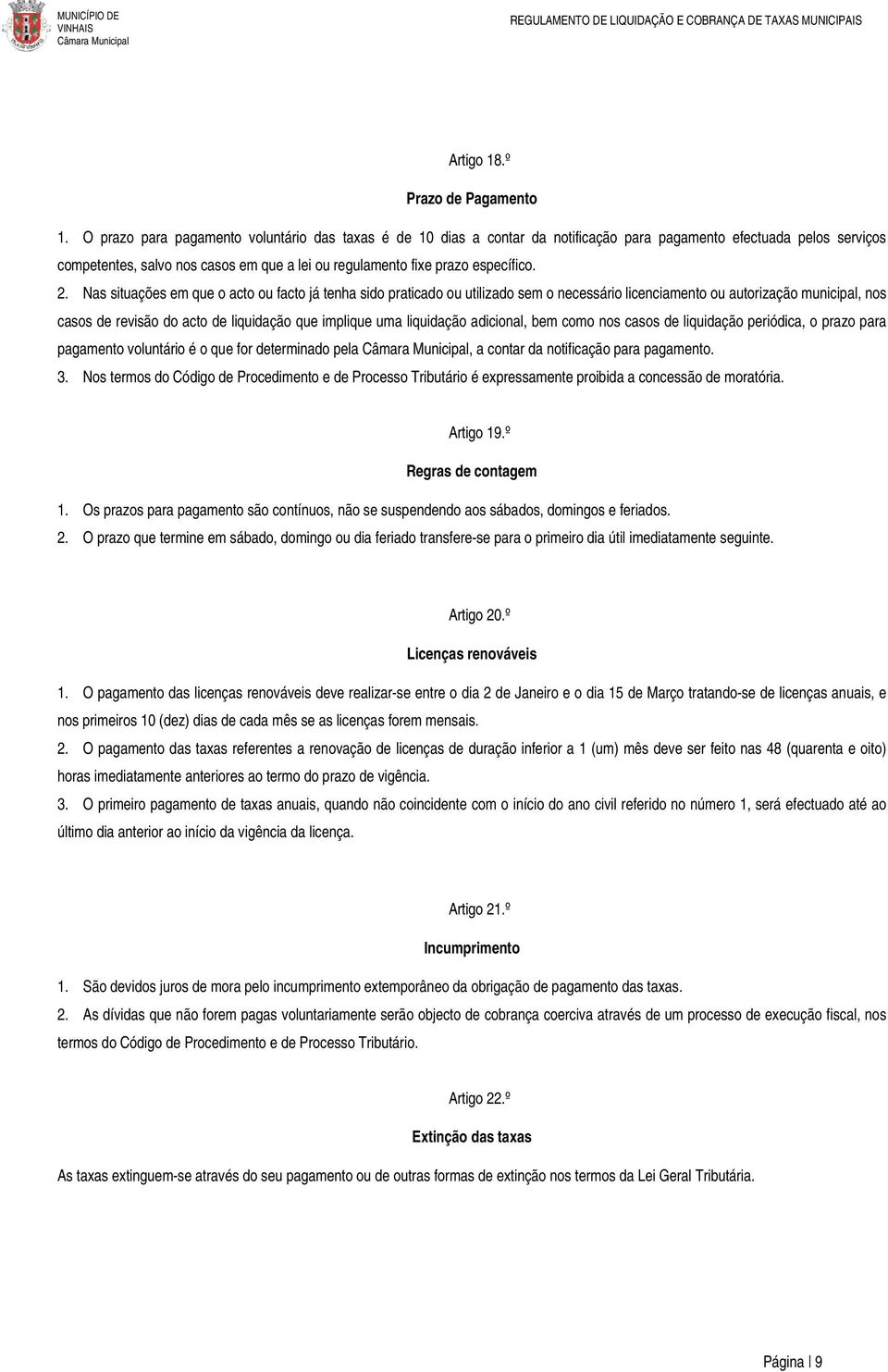 2. Nas situações em que o acto ou facto já tenha sido praticado ou utilizado sem o necessário licenciamento ou autorização municipal, nos casos de revisão do acto de liquidação que implique uma