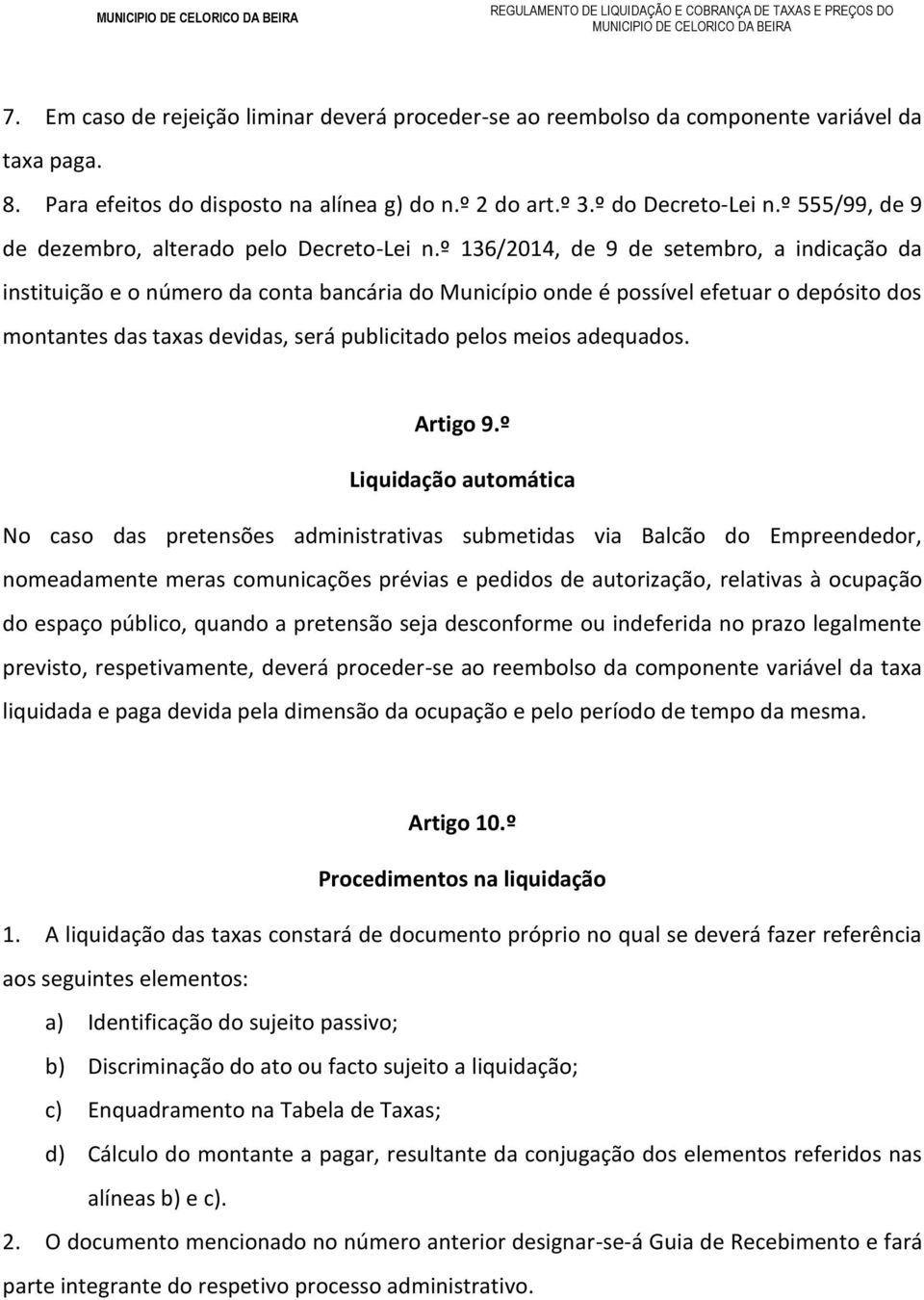 º 136/2014, de 9 de setembro, a indicação da instituição e o número da conta bancária do Município onde é possível efetuar o depósito dos montantes das taxas devidas, será publicitado pelos meios