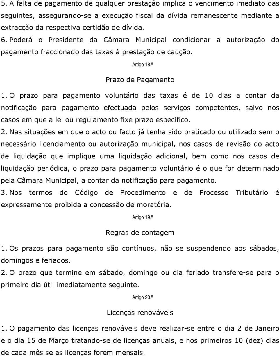 O prazo para pagamento voluntário das taxas é de 10 dias a contar da notificação para pagamento efectuada pelos serviços competentes, salvo nos casos em que a lei ou regulamento fixe prazo específico.