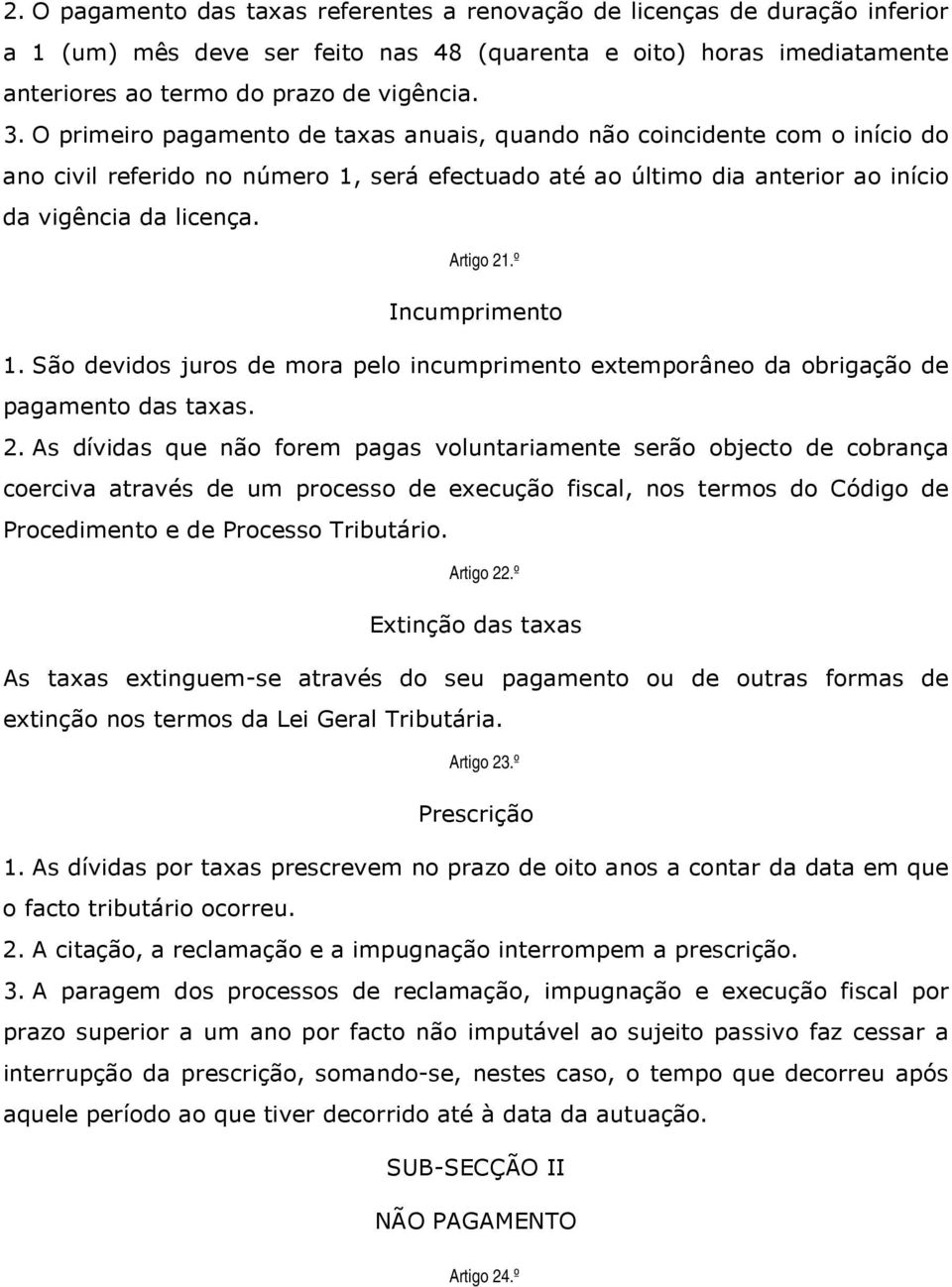 º Incumprimento 1. São devidos juros de mora pelo incumprimento extemporâneo da obrigação de pagamento das taxas. 2.