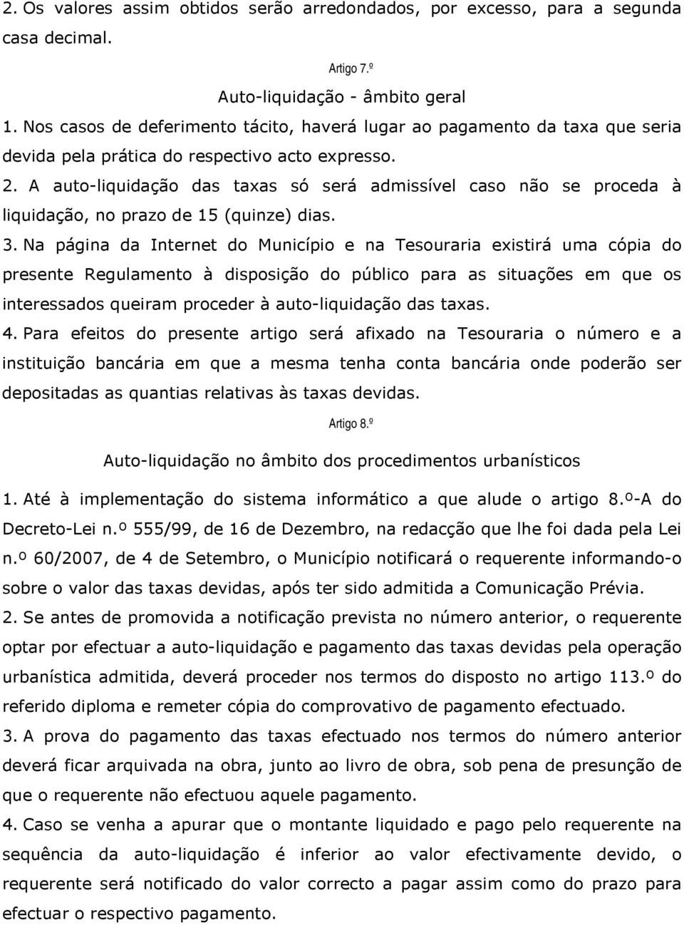 A auto-liquidação das taxas só será admissível caso não se proceda à liquidação, no prazo de 15 (quinze) dias. 3.