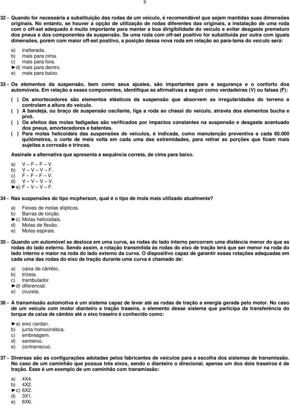 desgaste prematuro dos pneus e dos componentes da suspensão.