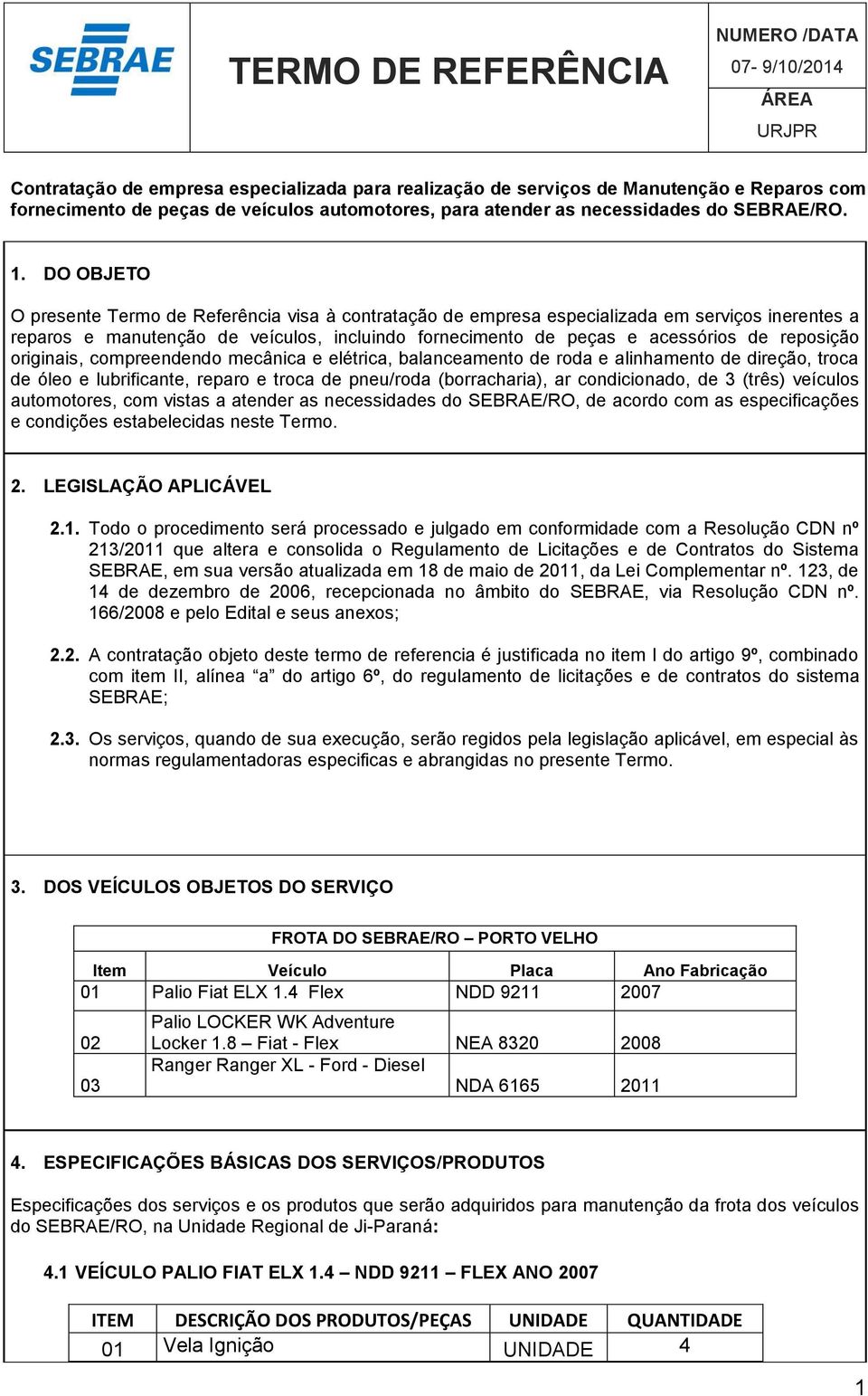 reposição originais, compreendendo mecânica e elétrica, balanceamento de roda e alinhamento de direção, troca de óleo e lubrificante, reparo e troca de pneu/roda (borracharia), ar condicionado, de 3