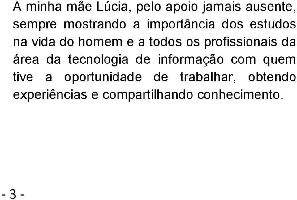 da área da tecnologia de informação com quem tive a oportunidade de