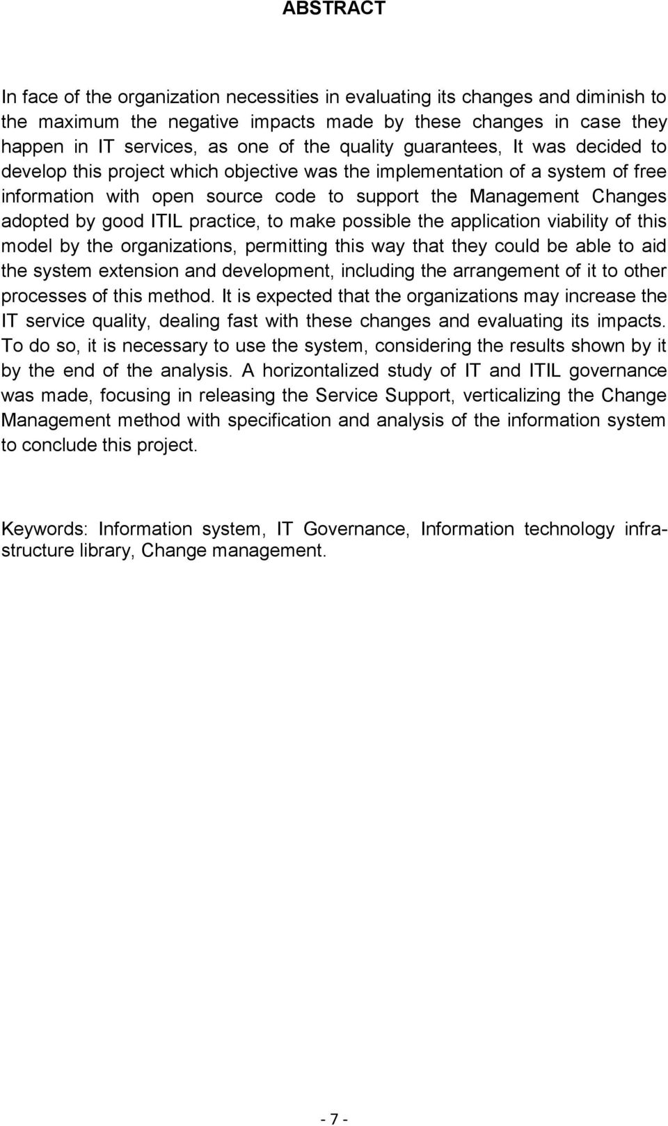 good ITIL practice, to make possible the application viability of this model by the organizations, permitting this way that they could be able to aid the system extension and development, including