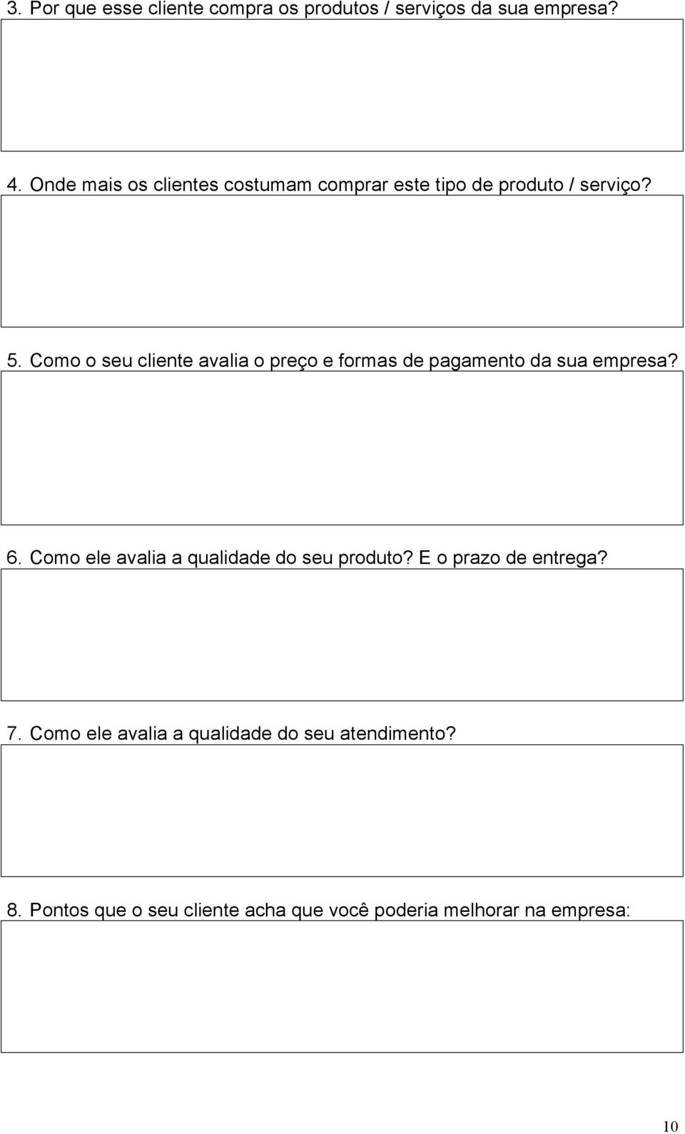 Como o seu cliente avalia o preço e formas de pagamento da sua empresa? 6.