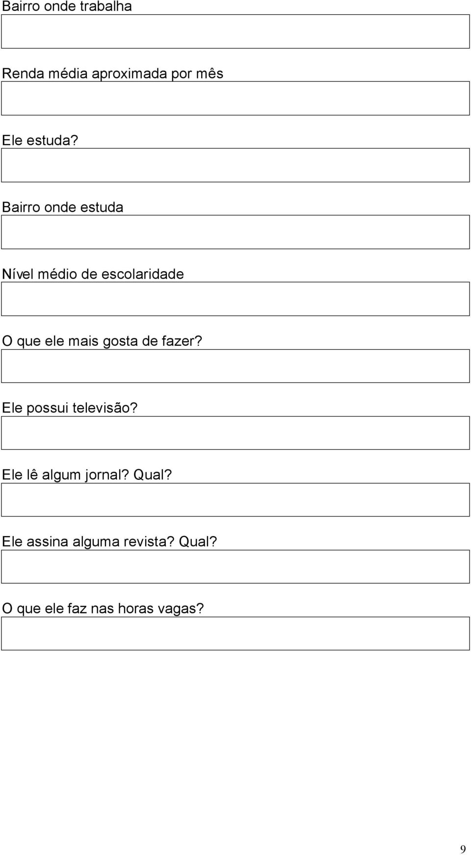 gosta de fazer? Ele possui televisão? Ele lê algum jornal? Qual?