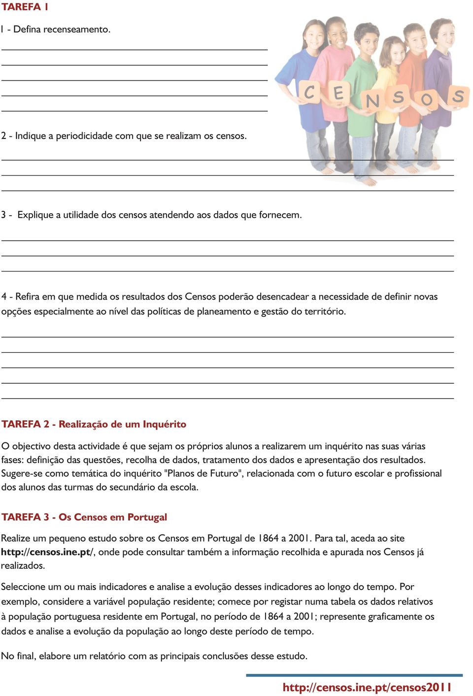 TAREFA 2 - Realização de um Inquérito O objectivo desta actividade é que sejam os próprios alunos a realizarem um inquérito nas suas várias fases: definição das questões, recolha de dados, tratamento