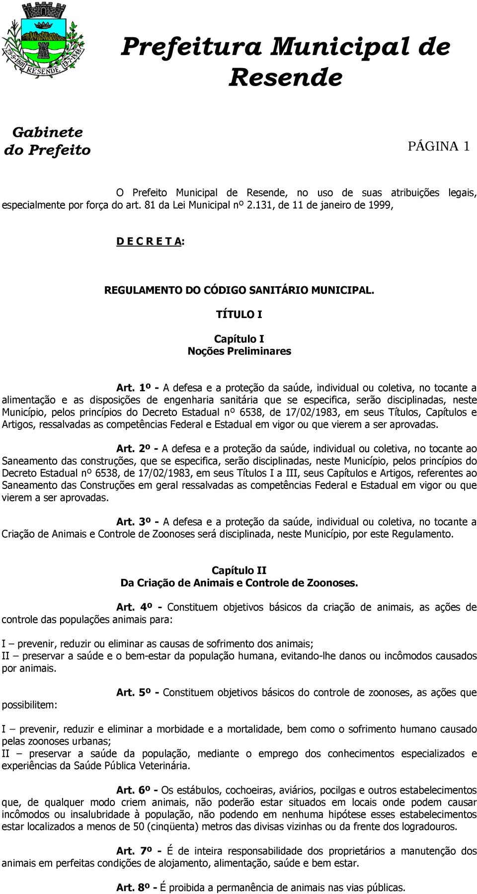 1º - A defesa e a proteção da saúde, individual ou coletiva, no tocante a alimentação e as disposições de engenharia sanitária que se especifica, serão disciplinadas, neste Município, pelos