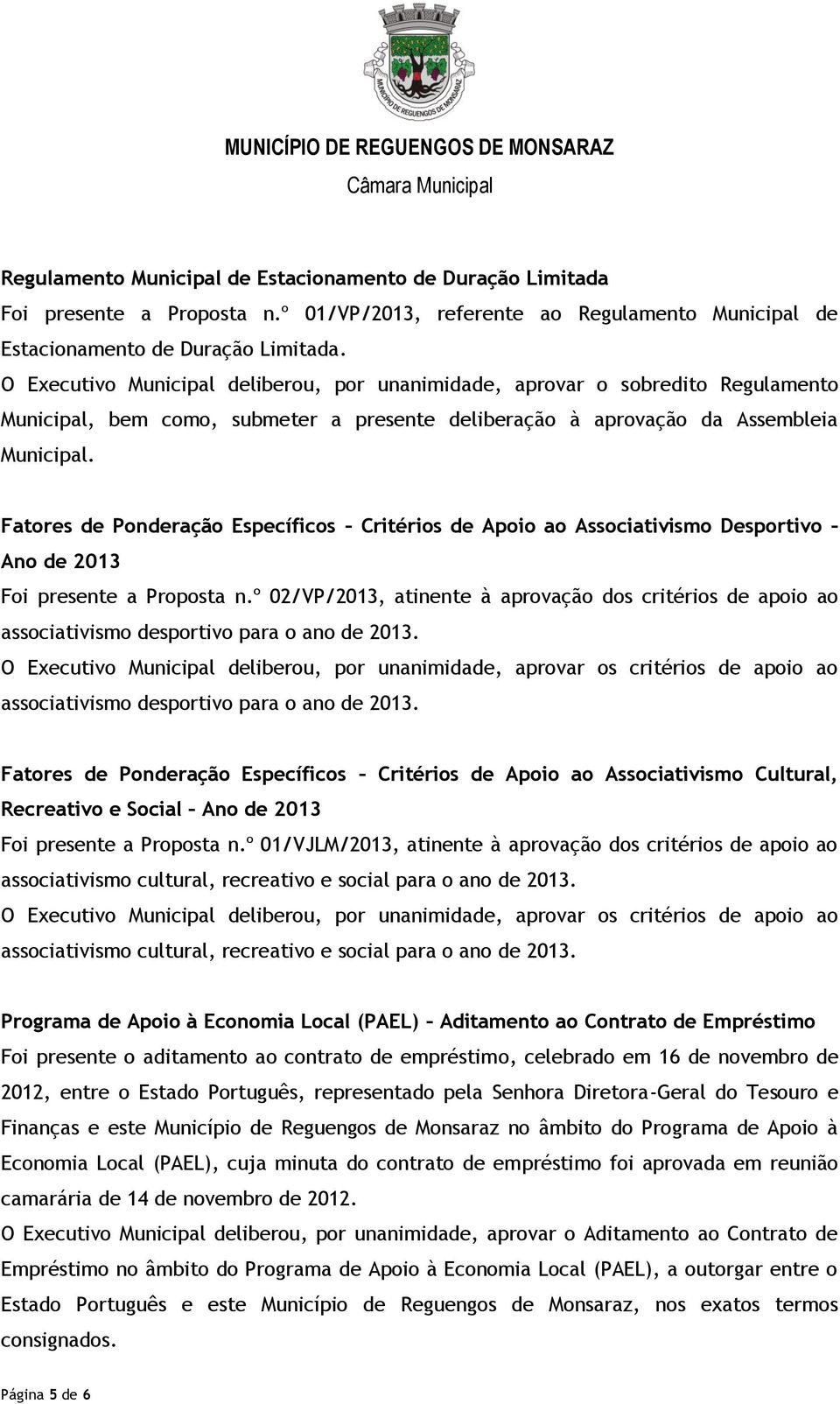 Fatores de Ponderação Específicos Critérios de Apoio ao Associativismo Desportivo Ano de 2013 Foi presente a Proposta n.