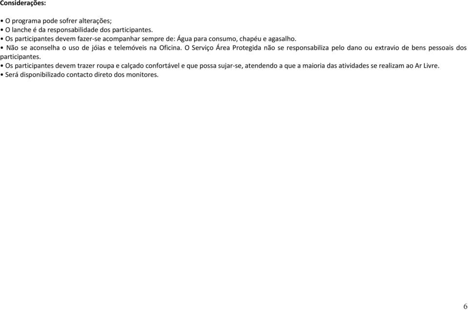 Não se aconselha o uso de jóias e telemóveis na Oficina.