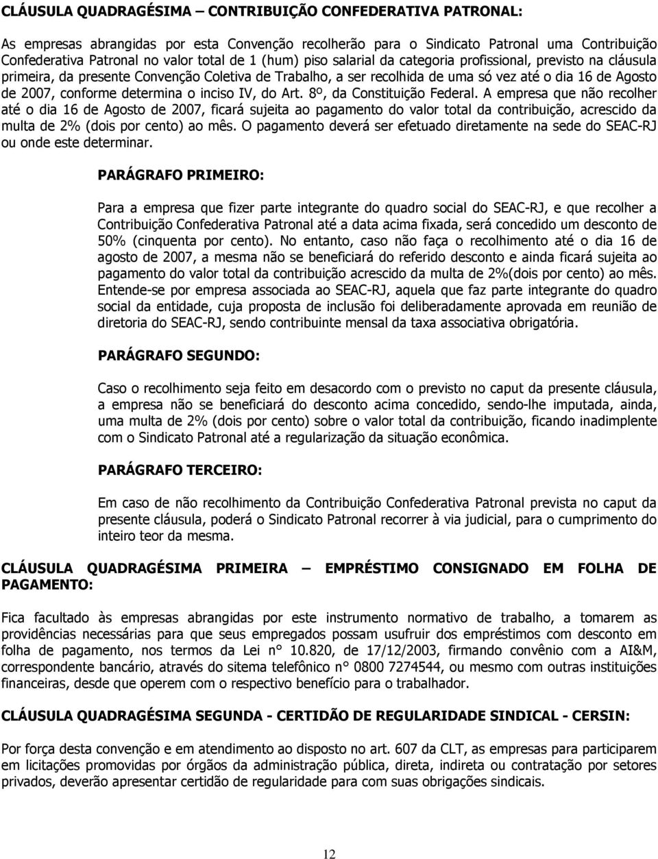 determina o inciso IV, do Art. 8º, da Constituição Federal.