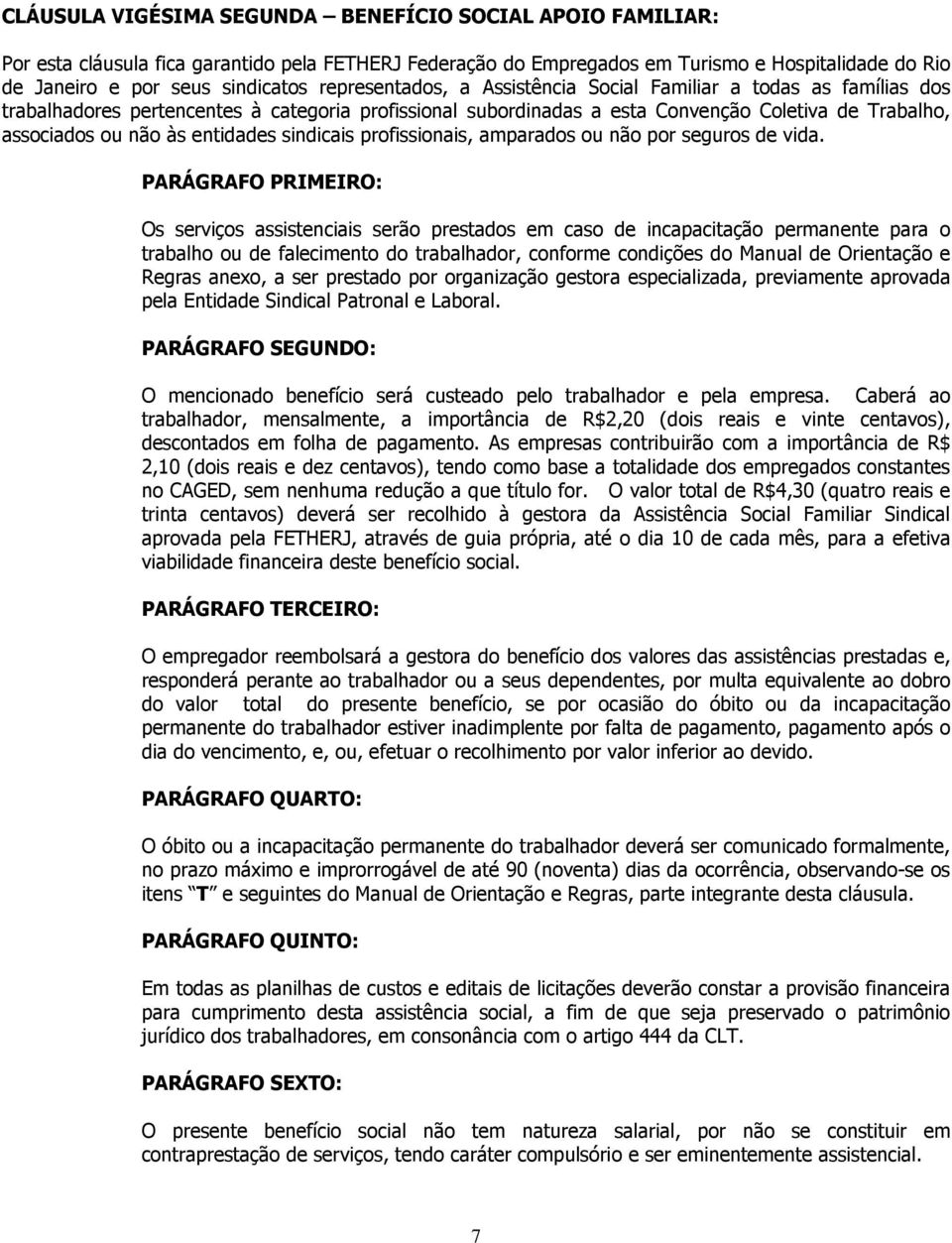 entidades sindicais profissionais, amparados ou não por seguros de vida.