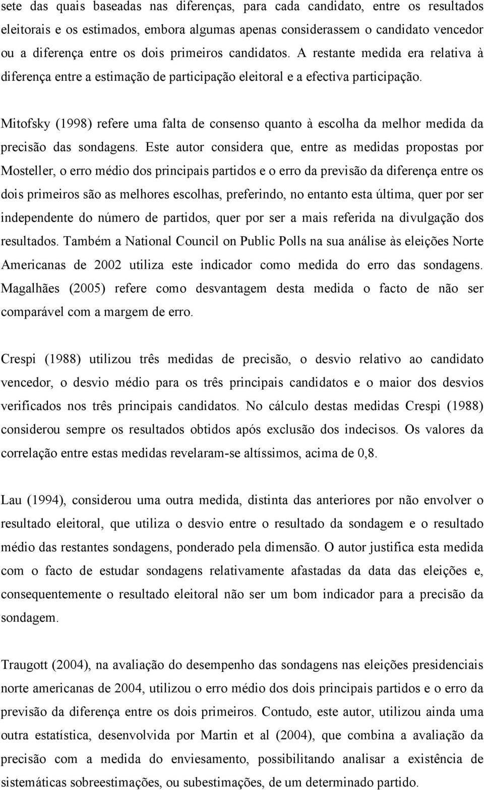 Mitofsky (1998) refere uma falta de consenso quanto à escolha da melhor medida da precisão das sondagens.