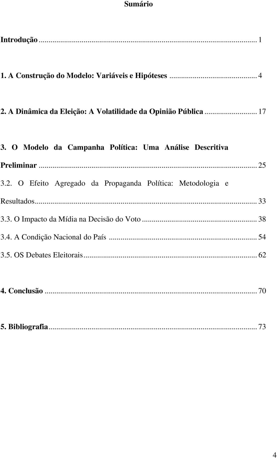 O Modelo da Campanha Política: Uma Análise Descritiva Preliminar... 25