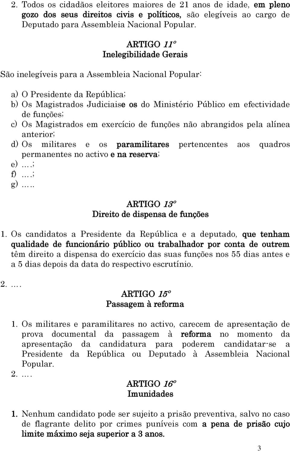 c) Os Magistrados em exercício de funções não abrangidos pela alínea anterior; d) Os militares e os paramilitares pertencentes aos quadros permanentes no activo e na reserva; e).; f).; g).